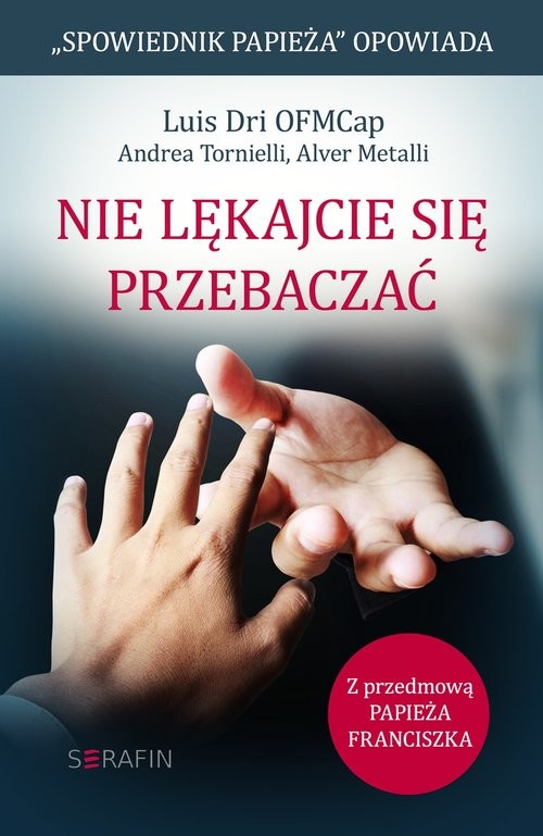 okładka Nie lękajcie się przebaczać. książka | Luis Dri, Andrea Tornielli, Alver Metalli