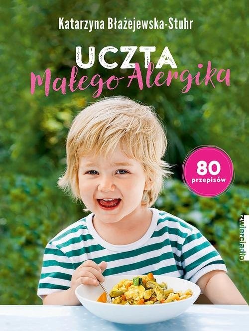 okładka Uczta małego alergika 80 przepisów książka | Katarzyna Błażejewska-Stuhr