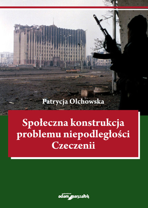 okładka Społeczna konstrukcja problemu niepodległości Czeczenii książka | Olchowska Patrycja