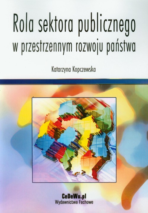 okładka Rola sektora publicznego w przestrzennym rozwoju państwa książka | Katarzyna Kopczewska
