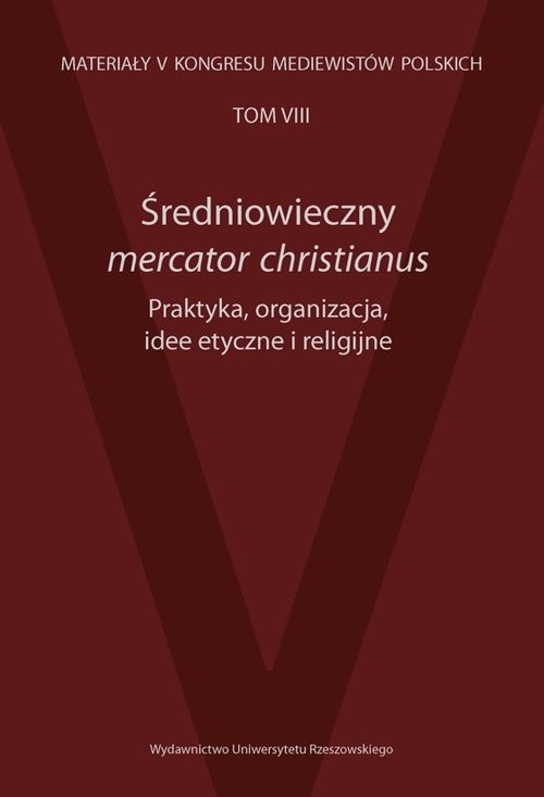 okładka Średniowieczny mercator christianus Praktyka, organizacja, idee etyczne i religijne książka