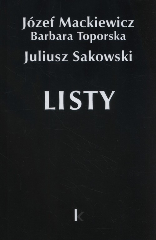okładka Listy Józef Mackiewicz Dzieła t. 27 książka | Józef Mackiewicz, Barbara Toporska, Juliusz Sakowski