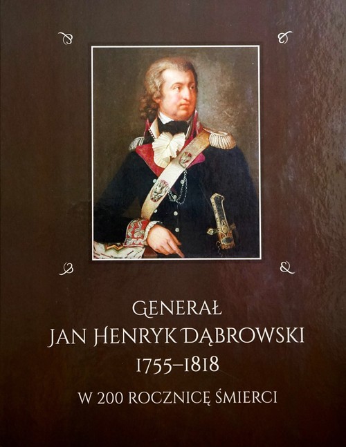 okładka Generał Jan Henryk Dąbrowski 1755-1818 w 200 rocznicę śmierci książka