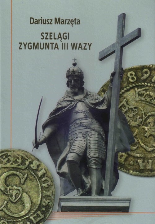 okładka Szelągi Zygmunta III Wazy książka | Marzęta Dariusz