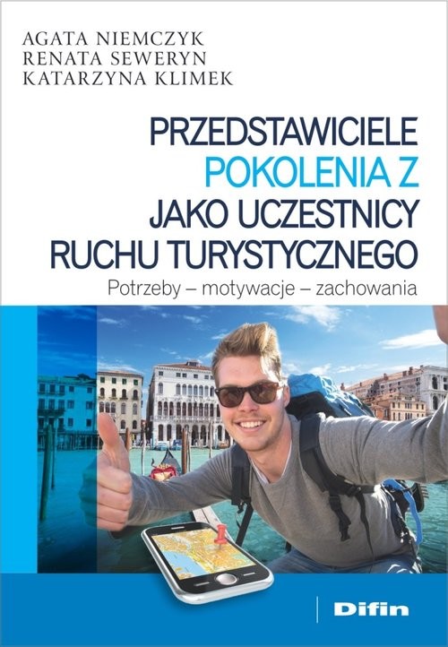 okładka Przedstawiciele pokolenia Z jako uczestnicy ruchu turystycznego Potrzeby - motywacje - zachowania książka | Agata Niemczyk, Renata Seweryn, Katarzyna Klimek