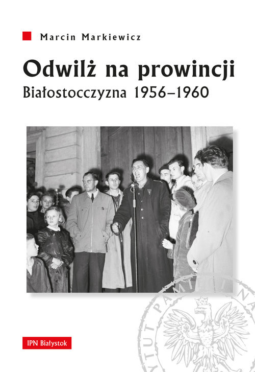 okładka Odwilż na prowincji Białostocczyzna 1956–1960 książka | Markiewicz Marcin