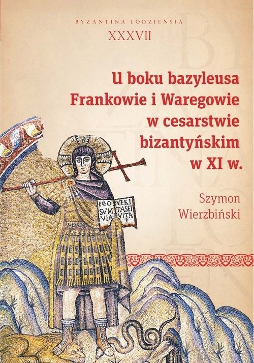 okładka U boku bazyleusa Frankowie i Waregowie w cesarstwie bizantyńskim w XI w. książka | Wierzbiński Szymon