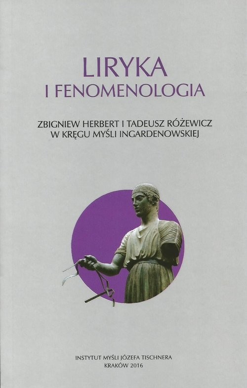 okładka Liryka i fenomenologia Zbigniew Herbert i Tadeusz Różewicz w kręgu myśli ingardenowskiej książka