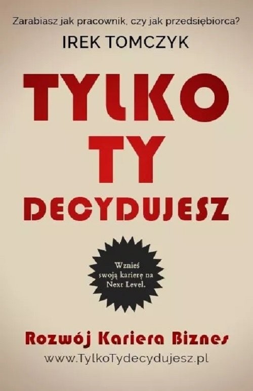 okładka Tylko Ty decydujesz książka | Irek Tomczyk