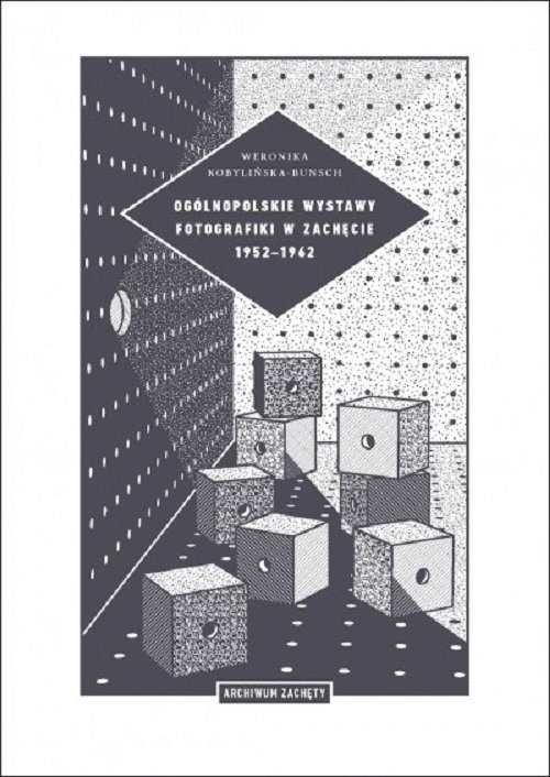 okładka Ogólnopolskie wystawy fotografiki w Zachęcie 1952-1962 książka | Kobylińska-Bunsh Weronika