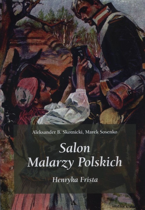 okładka Salon malarzy poskich Henryka Frista Wydawnictwo pocztówek krakowskich artystycznych i patriotycznych książka | Aleksander B. Skotnicki, Marek Sosenko