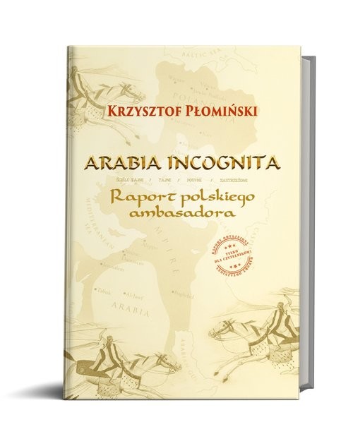 okładka Arabia Incognita Raport polskiego ambasadora. książka | Krzysztof Płomiński