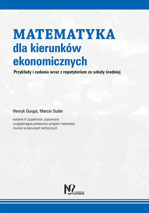 okładka Matematyka dla kierunków ekonomicznych Przykłady i zadania wraz z repetytorium ze szkoły średniej książka | Henryk Gurgul, Marcin Suder