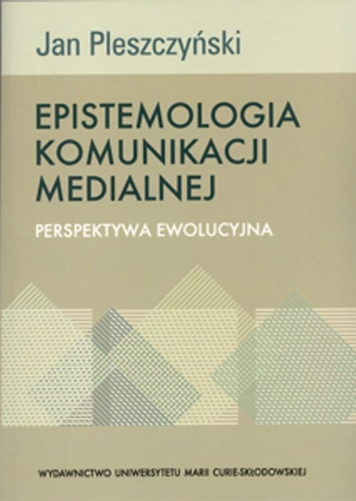 okładka Epistemologia komunikacji medialnej Perspektywa ewolucyjna książka | Pleszczyński Jan