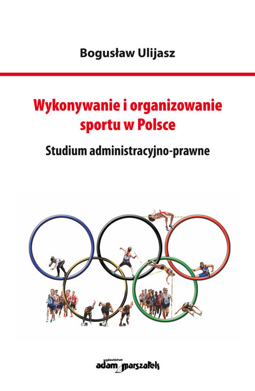 okładka Wykonywanie i organizowanie sportu w Polsce Studium administracyjno-prawne książka | Ulijasz Bogusław