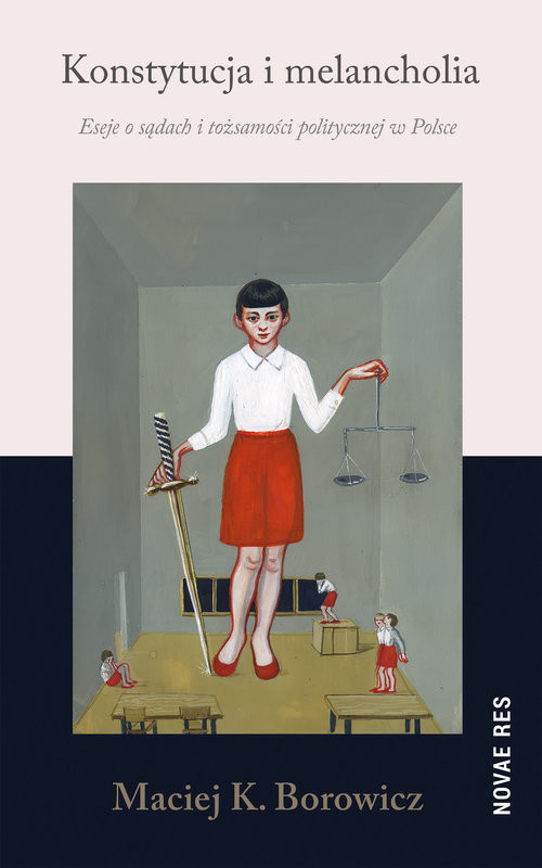 okładka Konstytucja i melancholia Eseje o sądach i tożsamości politycznej w Polsce książka | Maciej Konrad Borowicz