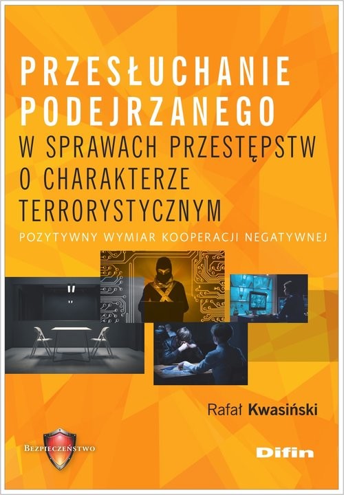 okładka Przesłuchanie podejrzanego w sprawach przestępstw o charakterze terrorystycznym Pozytywny wymiar kooperacji negatywnej książka | Rafał Kwasiński