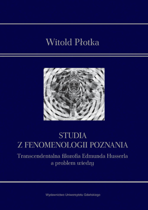 okładka Studia z fenomenologii poznania Transcendentalna filozofia Edmunda Husserla a problem wiedzy książka | Płotka Witold