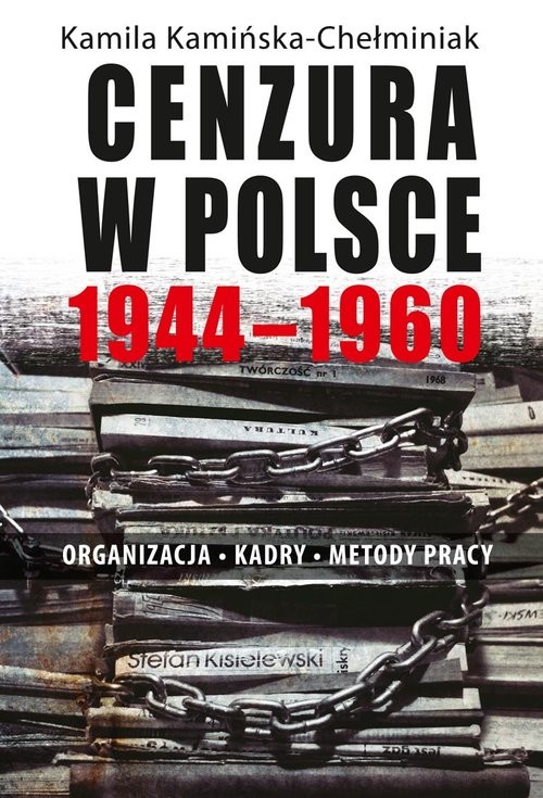 okładka Cenzura w Polsce 1944-1960 Organizacja Kadry Metody pracy książka | Kamińska-Chełminiak Kamila