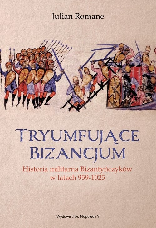 okładka Tryumfujące Bizancjum Historia militarna Bizantyńczyków 959-1025 książka | Julian Romane