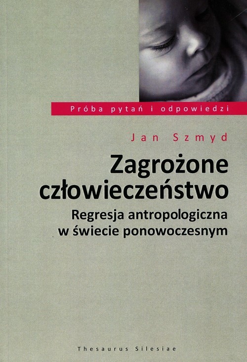 okładka Zagrożone człowieczeństwo Regresja antropologiczna w świecie ponowoczesnym książka | Szmyd Jan