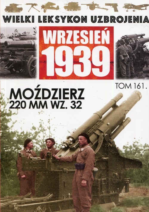 okładka Wielki Leksykon Uzbrojenia Wrzesień 1939 Tom 161 Moździerz 220 mm wz.32 książka