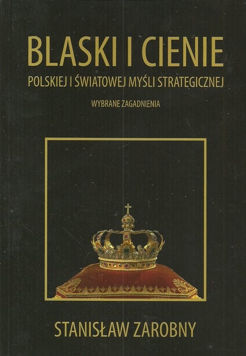 okładka Blaski i cienie polskiej i światowej myśli strategicznej Wybrane zagadnienia książka | Zarobny Stanisław
