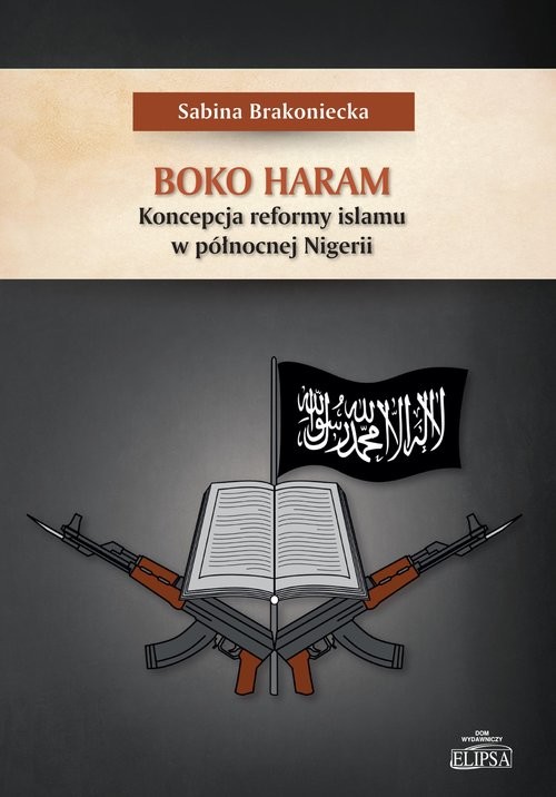 okładka Boko Haram Koncepcja reformy islamu w północnej Nigerii książka | Brakoniecka Sabina