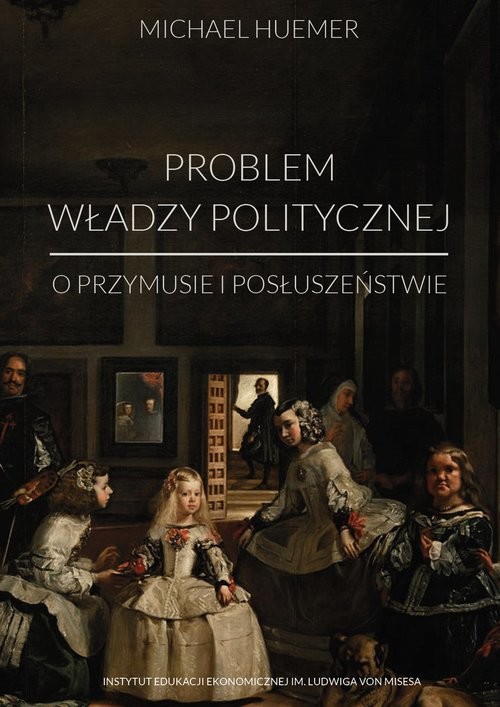okładka Problem władzy politycznej O przymusie i posłuszeństwie książka | Huemer Michael