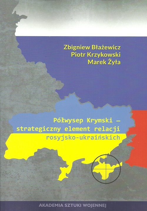 okładka Półwysep Krymski strategiczny element relacji rosyjsko-ukraińskich książka | Zbigniew Błażewicz, Piotr Krzykowski, Marek Żyła