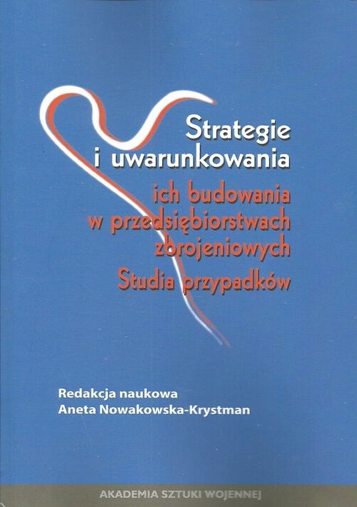 okładka Strategie i uwarunkowania ich budowania w przedsiębiorstwach zbrojeniowych Studium przypadków książka
