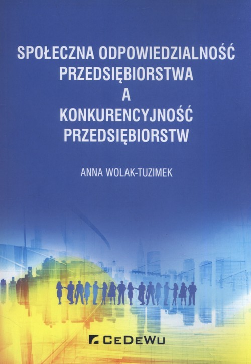 okładka Społeczna odpowiedzialność przedsiębiorstwa a konkurencyjność przedsiębiorstw książka | Anna Wolak-Tuzimek