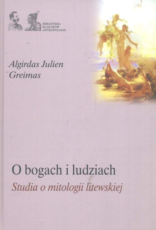 okładka O bogach i ludziach  Studia o mitologii litewskiej książka | Algirdas Julien Greimas