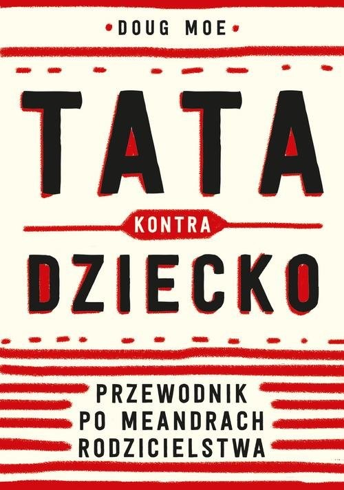 okładka Tata kontra dziecko Przewodnik po meandrach rodzicielstwa książka | Moe Doug