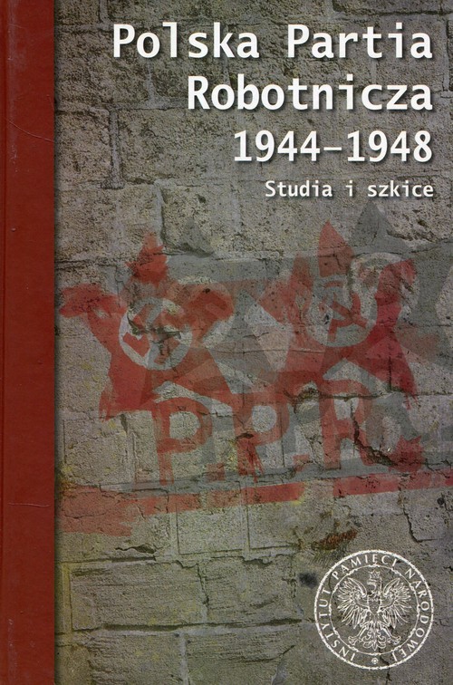 okładka Polska Partia Robotnicza 1944-1948 Studia i szkice książka