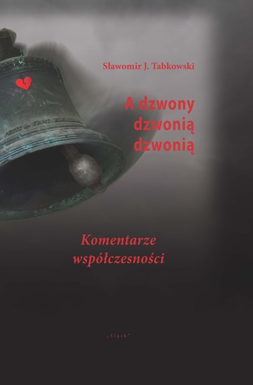 okładka A dzwony dzwonią dzwonią Komentarze współczesności książka | Sławomir J. Tabkowski