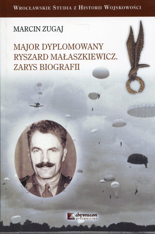 okładka Major dyplomowany Ryszard Małaszkiewicz Zarys biografii książka | Zugaj Marcin