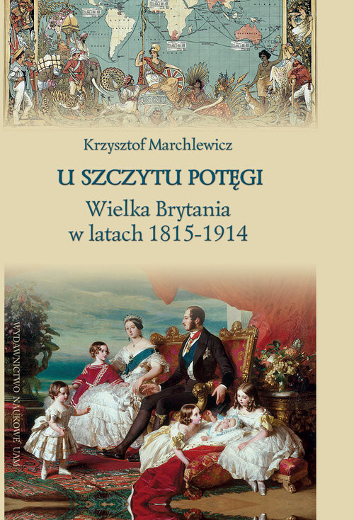 okładka U szczytu potęgi Wielka Brytania w latach 1815-1914 książka | Marchlewicz Krzysztof