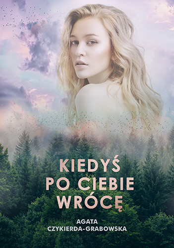 okładka Kiedyś po ciebie wrócę książka | Agata Czykierda-Grabowska