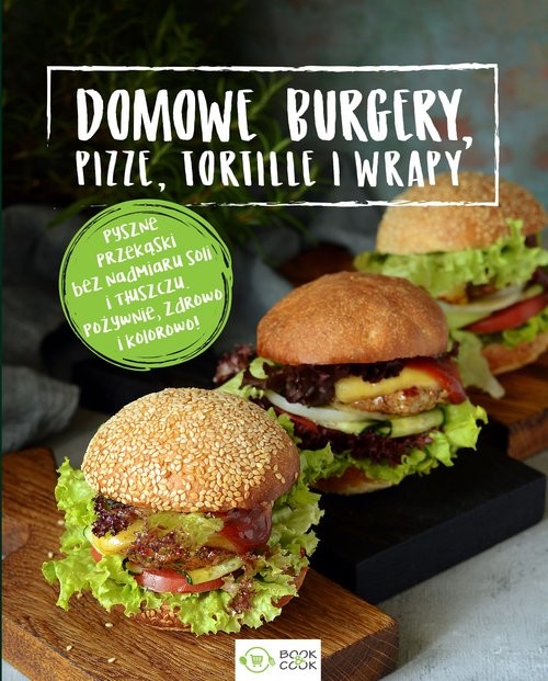 okładka Domowe burgery, pizze, tortille, wrapy książka