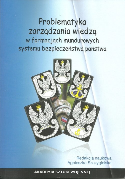 okładka Problematyka zarządzania wiedzą w formacjach mundurowych systemu bezpieczeństwa państwa książka