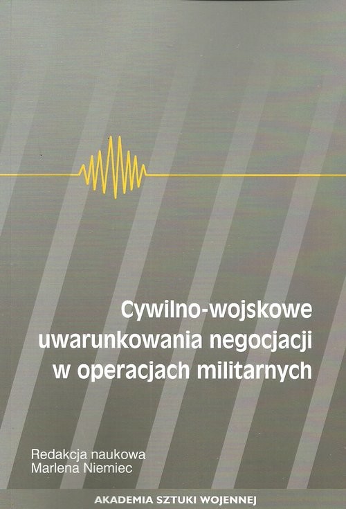 okładka Cywilno-wojskowe uwarunkowania negocjacji w operacjach militarnych książka