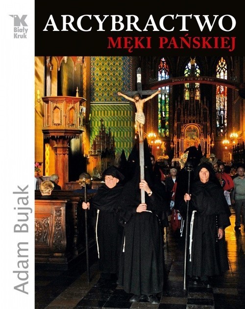 okładka Arcybractwo Męki Pańskiej książka | Adam Bujak