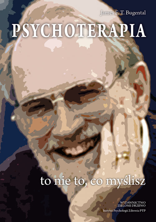 okładka Psychoterapia to nie to, co myślisz Psychoterapeutyczne zaangażowanie w proces życia książka | James F.T. Bugental