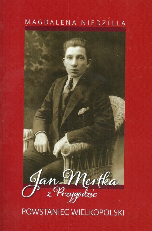 okładka Jan Mertka z Przygodzic Powstaniec Wielkopolski książka | Niedziela Magdalena