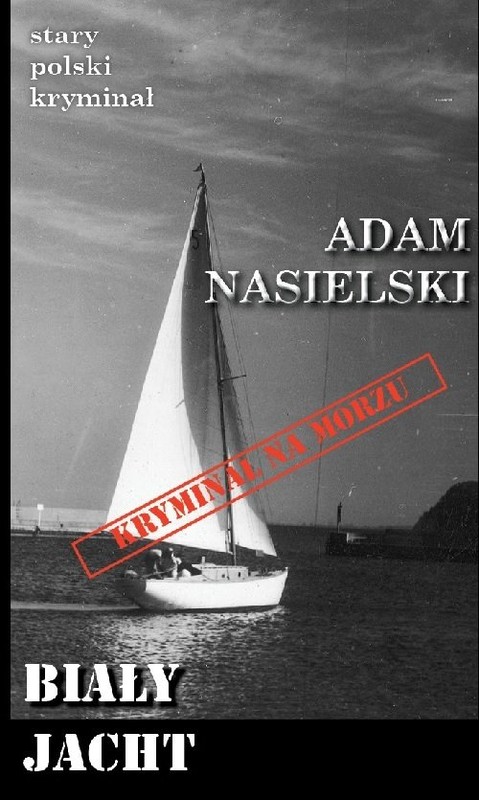 okładka Biały jacht książka | Adam Nasielski