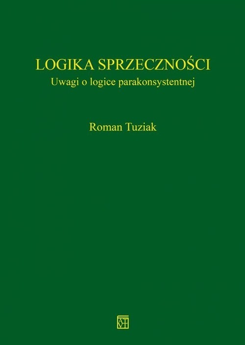 okładka Logika sprzeczności Uwagi o logice parakonsystentnej książka | Tuziak Roman