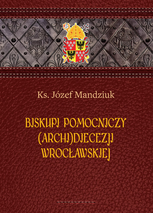 okładka Biskupi pomocniczy (Archi)Diecezji Wrocławskiej książka | Józef Mandziuk Ks.