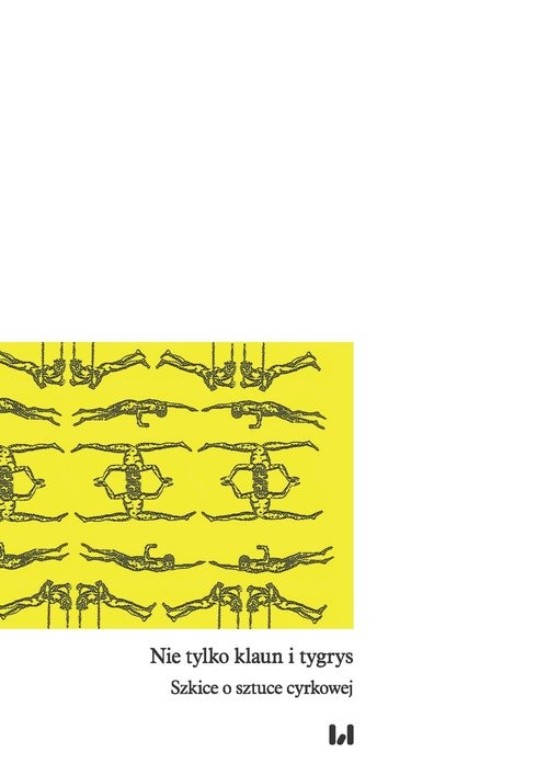 okładka Nie tylko klaun i tygrys Szkice o sztuce cyrkowej książka