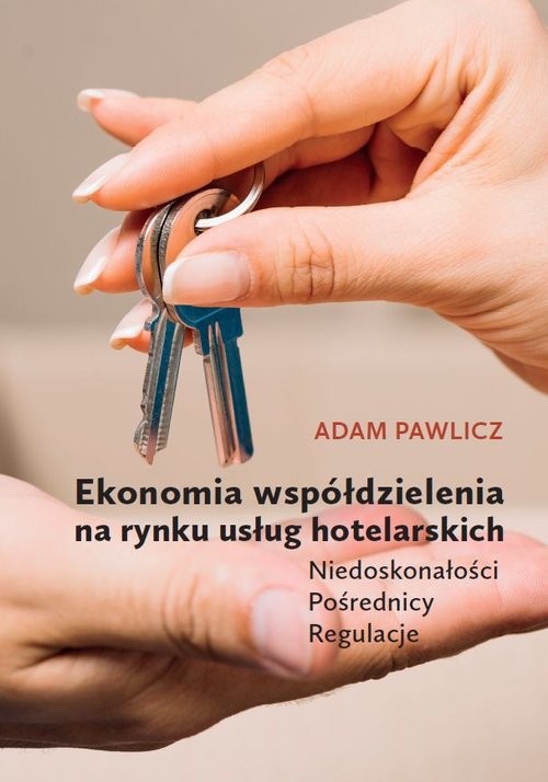 okładka Ekonomia współdzielenia na rynku usług hotelarskich Niedoskonałości - Pośrednicy - Regulacje książka | Adam Pawlicz